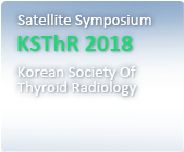Satellite Symposium KSThR : Korean Society Of Thyroid Radiology